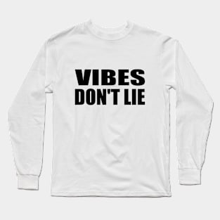 Vibes don't lie - fun quote Long Sleeve T-Shirt